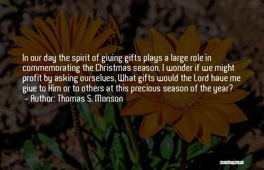 Thomas S. Monson Quotes: In Our Day The Spirit Of Giving Gifts Plays A Large Role In Commemorating The Christmas Season. I Wonder If