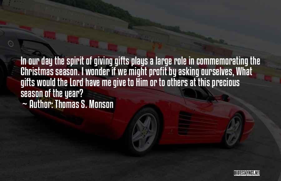 Thomas S. Monson Quotes: In Our Day The Spirit Of Giving Gifts Plays A Large Role In Commemorating The Christmas Season. I Wonder If