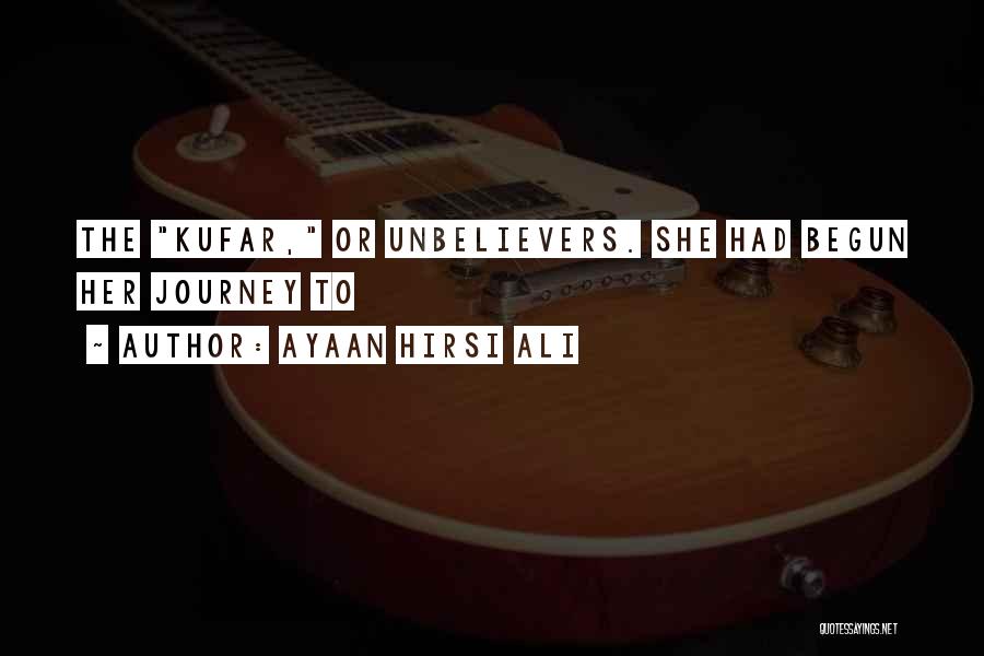 Ayaan Hirsi Ali Quotes: The Kufar, Or Unbelievers. She Had Begun Her Journey To