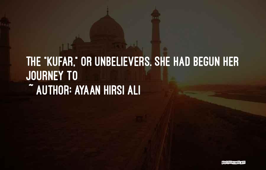 Ayaan Hirsi Ali Quotes: The Kufar, Or Unbelievers. She Had Begun Her Journey To