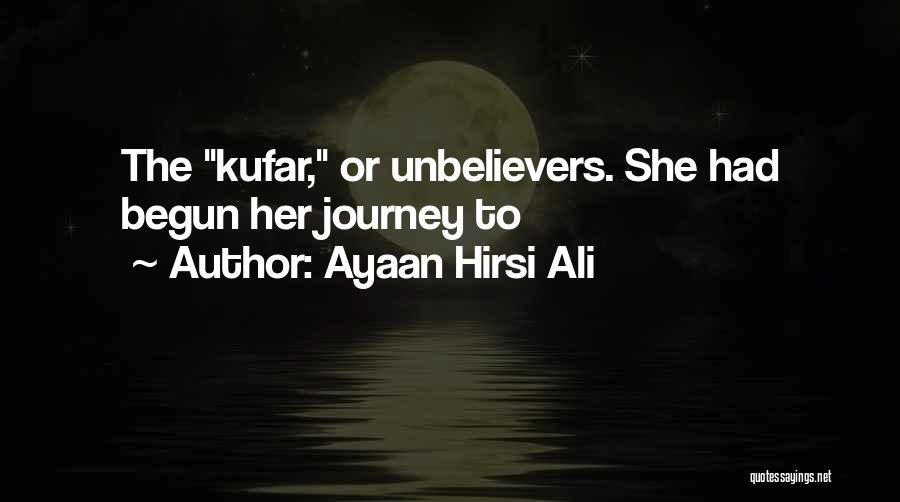 Ayaan Hirsi Ali Quotes: The Kufar, Or Unbelievers. She Had Begun Her Journey To