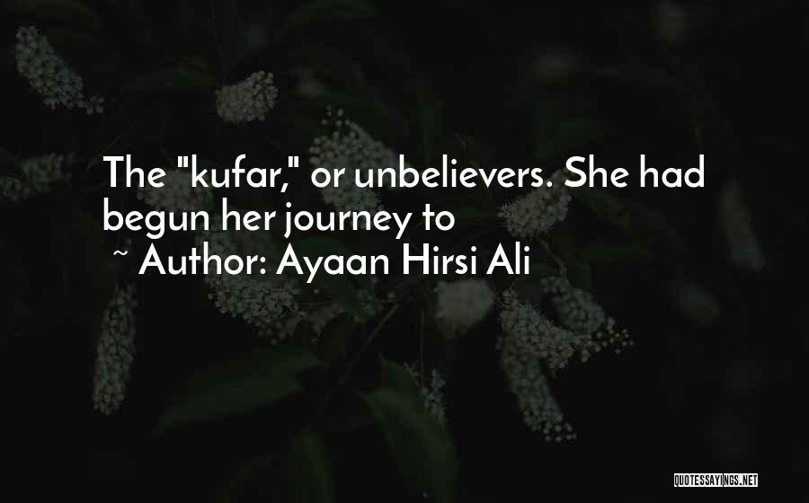 Ayaan Hirsi Ali Quotes: The Kufar, Or Unbelievers. She Had Begun Her Journey To