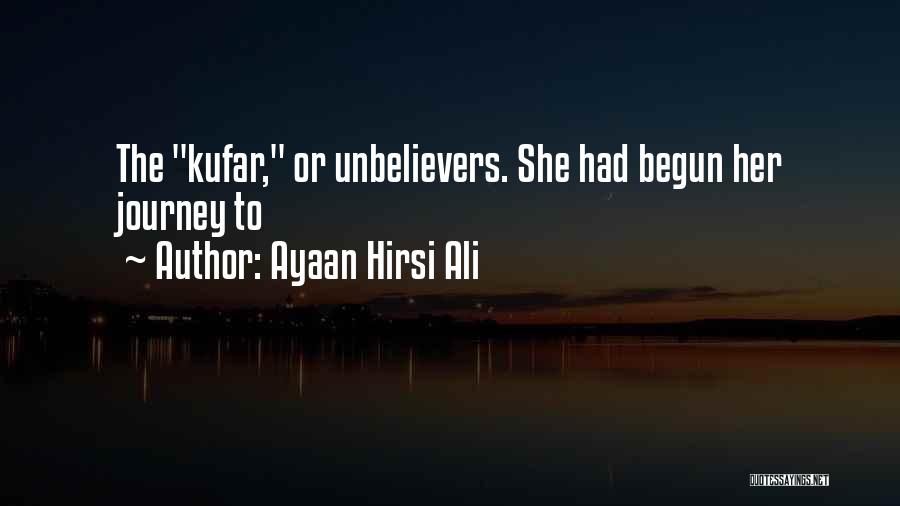 Ayaan Hirsi Ali Quotes: The Kufar, Or Unbelievers. She Had Begun Her Journey To
