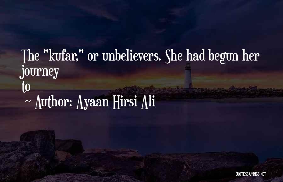 Ayaan Hirsi Ali Quotes: The Kufar, Or Unbelievers. She Had Begun Her Journey To