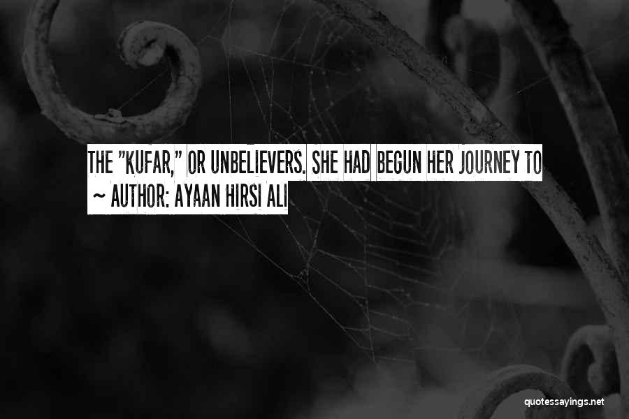 Ayaan Hirsi Ali Quotes: The Kufar, Or Unbelievers. She Had Begun Her Journey To