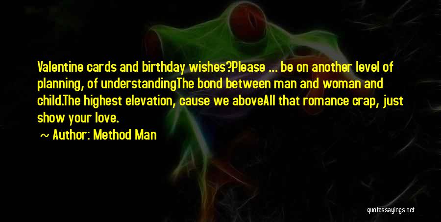 Method Man Quotes: Valentine Cards And Birthday Wishes?please ... Be On Another Level Of Planning, Of Understandingthe Bond Between Man And Woman And