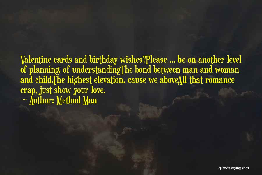 Method Man Quotes: Valentine Cards And Birthday Wishes?please ... Be On Another Level Of Planning, Of Understandingthe Bond Between Man And Woman And