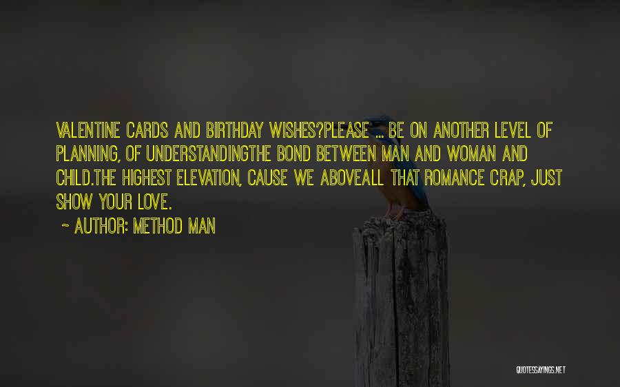 Method Man Quotes: Valentine Cards And Birthday Wishes?please ... Be On Another Level Of Planning, Of Understandingthe Bond Between Man And Woman And