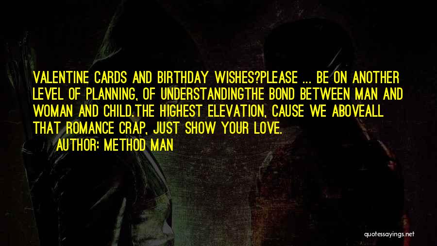 Method Man Quotes: Valentine Cards And Birthday Wishes?please ... Be On Another Level Of Planning, Of Understandingthe Bond Between Man And Woman And