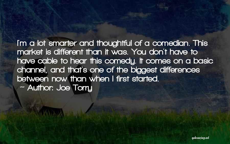 Joe Torry Quotes: I'm A Lot Smarter And Thoughtful Of A Comedian. This Market Is Different Than It Was. You Don't Have To