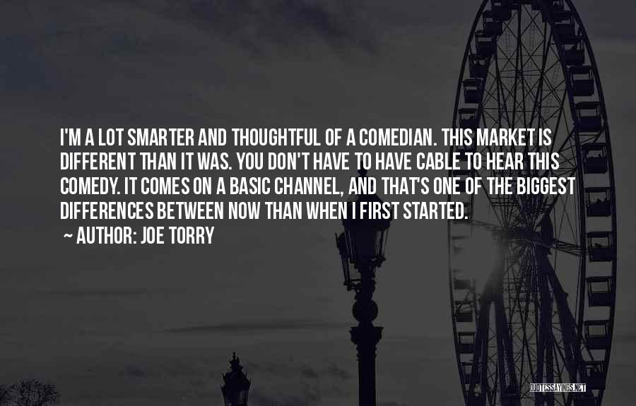 Joe Torry Quotes: I'm A Lot Smarter And Thoughtful Of A Comedian. This Market Is Different Than It Was. You Don't Have To