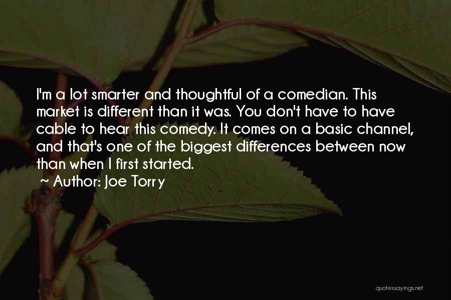 Joe Torry Quotes: I'm A Lot Smarter And Thoughtful Of A Comedian. This Market Is Different Than It Was. You Don't Have To