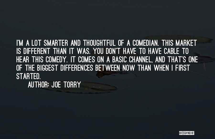 Joe Torry Quotes: I'm A Lot Smarter And Thoughtful Of A Comedian. This Market Is Different Than It Was. You Don't Have To