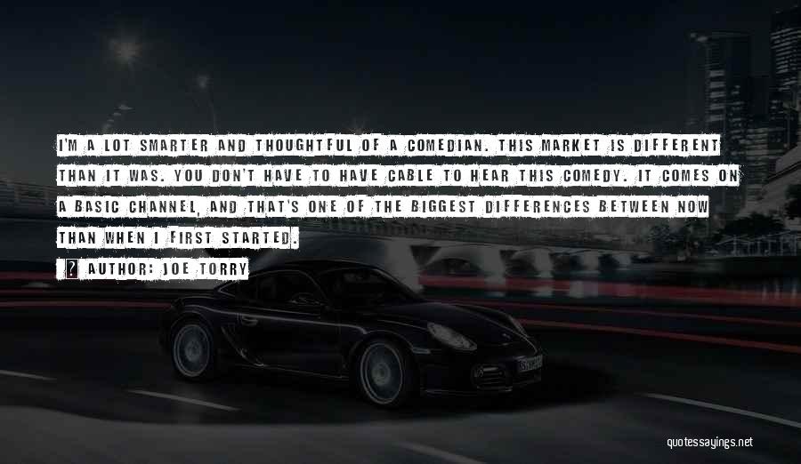 Joe Torry Quotes: I'm A Lot Smarter And Thoughtful Of A Comedian. This Market Is Different Than It Was. You Don't Have To