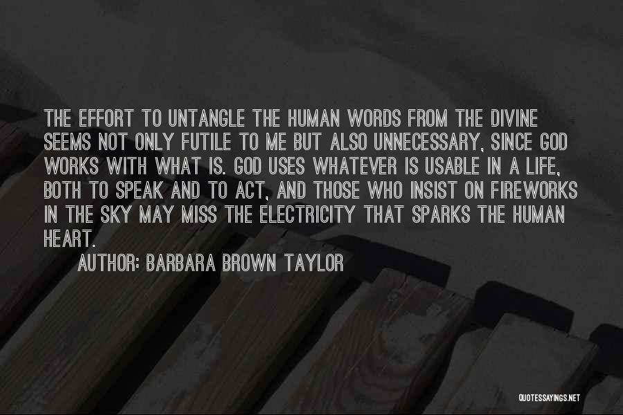 Barbara Brown Taylor Quotes: The Effort To Untangle The Human Words From The Divine Seems Not Only Futile To Me But Also Unnecessary, Since