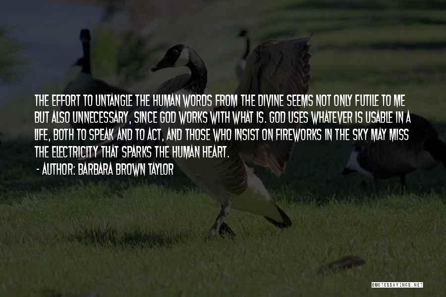 Barbara Brown Taylor Quotes: The Effort To Untangle The Human Words From The Divine Seems Not Only Futile To Me But Also Unnecessary, Since