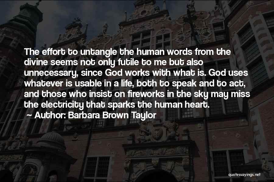 Barbara Brown Taylor Quotes: The Effort To Untangle The Human Words From The Divine Seems Not Only Futile To Me But Also Unnecessary, Since