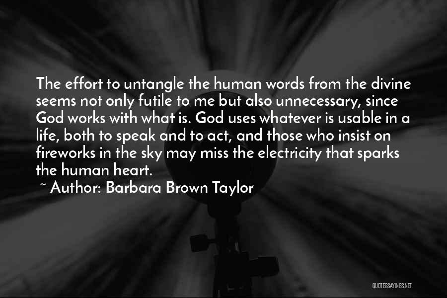 Barbara Brown Taylor Quotes: The Effort To Untangle The Human Words From The Divine Seems Not Only Futile To Me But Also Unnecessary, Since