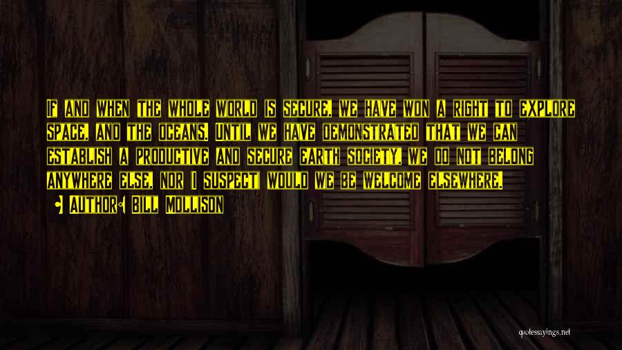 Bill Mollison Quotes: If And When The Whole World Is Secure, We Have Won A Right To Explore Space, And The Oceans. Until