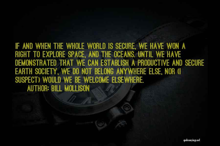 Bill Mollison Quotes: If And When The Whole World Is Secure, We Have Won A Right To Explore Space, And The Oceans. Until