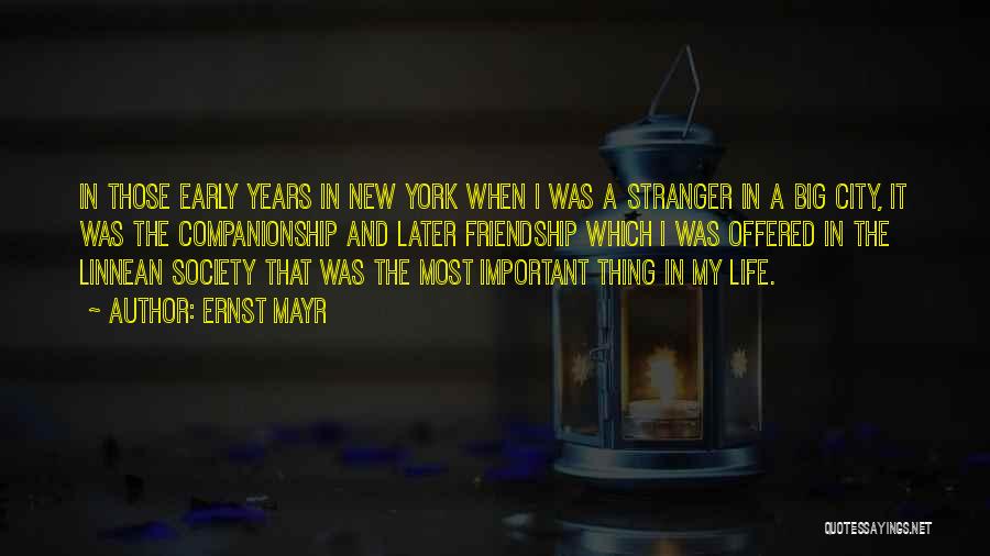 Ernst Mayr Quotes: In Those Early Years In New York When I Was A Stranger In A Big City, It Was The Companionship
