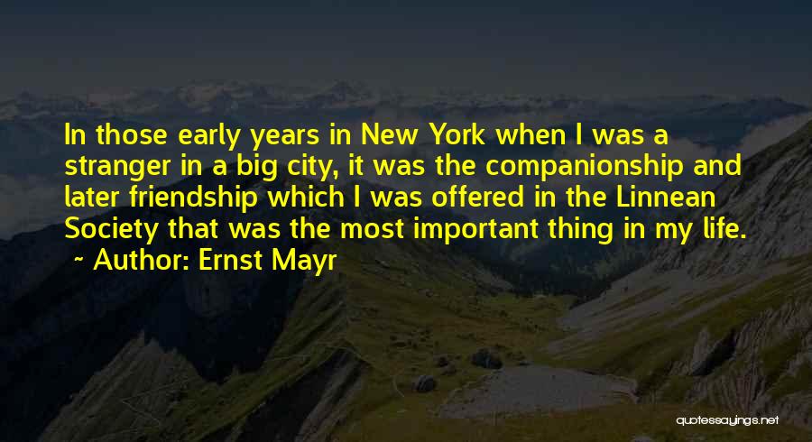 Ernst Mayr Quotes: In Those Early Years In New York When I Was A Stranger In A Big City, It Was The Companionship