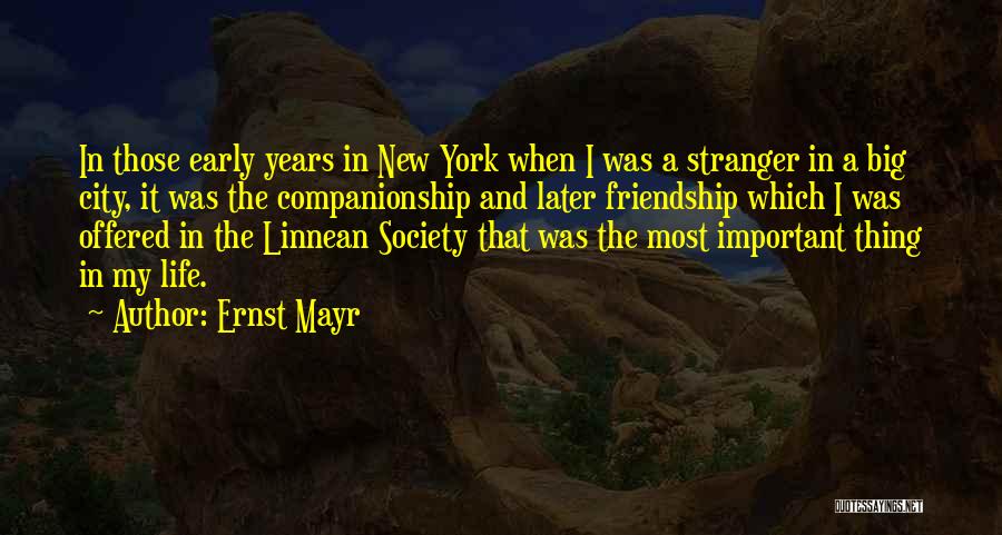 Ernst Mayr Quotes: In Those Early Years In New York When I Was A Stranger In A Big City, It Was The Companionship