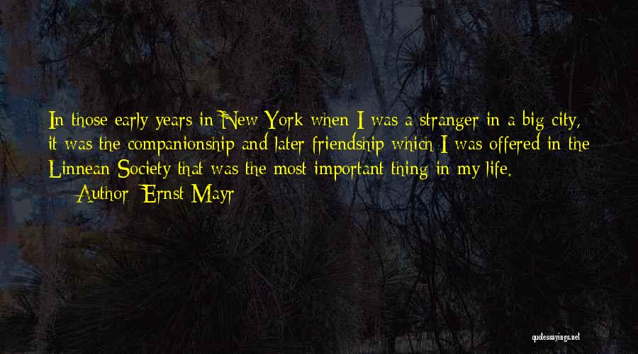 Ernst Mayr Quotes: In Those Early Years In New York When I Was A Stranger In A Big City, It Was The Companionship