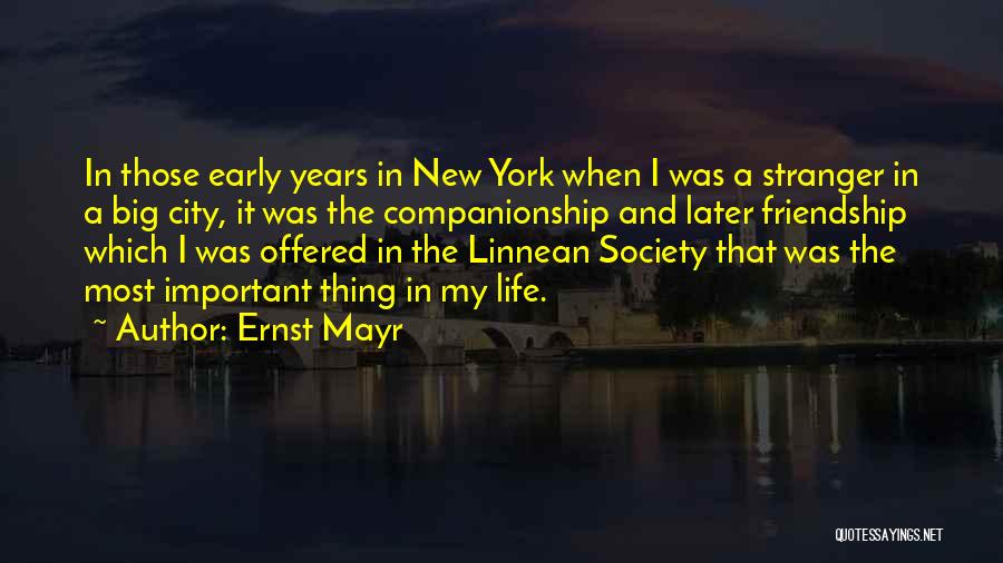 Ernst Mayr Quotes: In Those Early Years In New York When I Was A Stranger In A Big City, It Was The Companionship