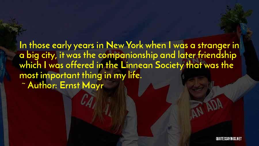 Ernst Mayr Quotes: In Those Early Years In New York When I Was A Stranger In A Big City, It Was The Companionship