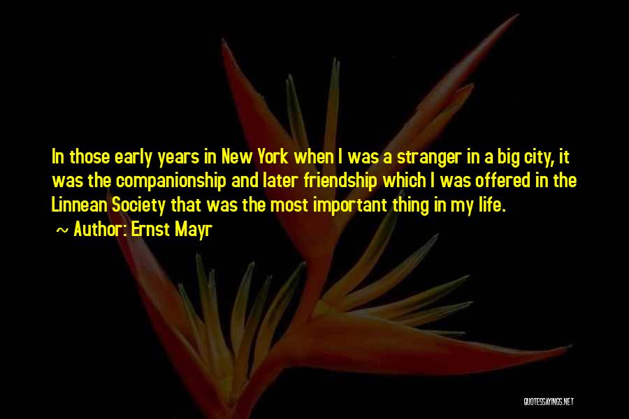 Ernst Mayr Quotes: In Those Early Years In New York When I Was A Stranger In A Big City, It Was The Companionship