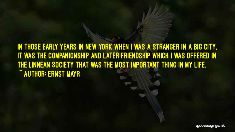 Ernst Mayr Quotes: In Those Early Years In New York When I Was A Stranger In A Big City, It Was The Companionship