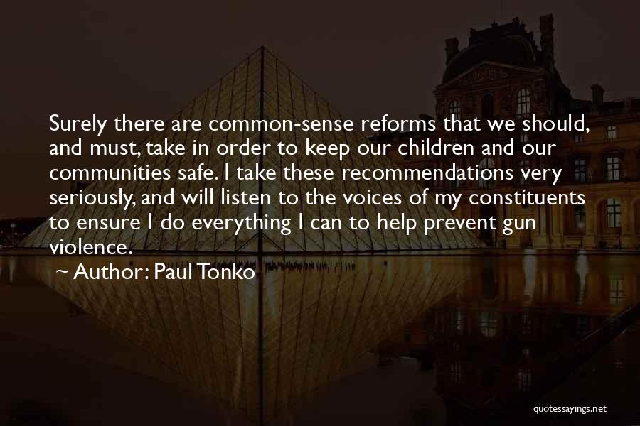 Paul Tonko Quotes: Surely There Are Common-sense Reforms That We Should, And Must, Take In Order To Keep Our Children And Our Communities