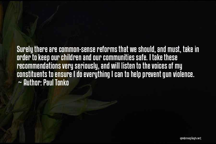 Paul Tonko Quotes: Surely There Are Common-sense Reforms That We Should, And Must, Take In Order To Keep Our Children And Our Communities