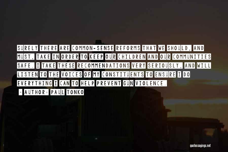 Paul Tonko Quotes: Surely There Are Common-sense Reforms That We Should, And Must, Take In Order To Keep Our Children And Our Communities
