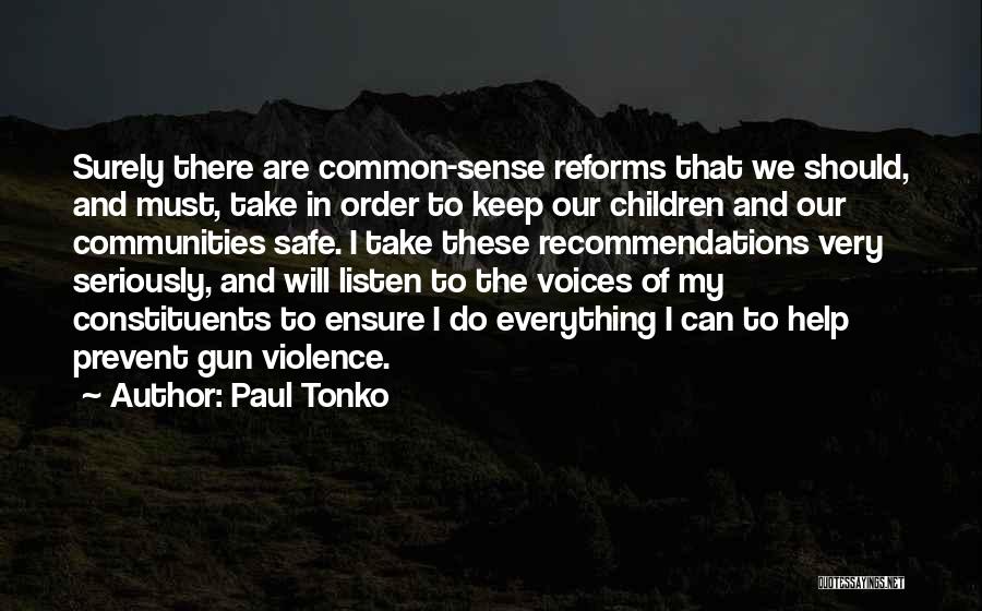 Paul Tonko Quotes: Surely There Are Common-sense Reforms That We Should, And Must, Take In Order To Keep Our Children And Our Communities