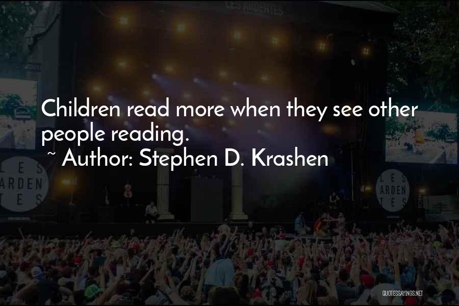 Stephen D. Krashen Quotes: Children Read More When They See Other People Reading.