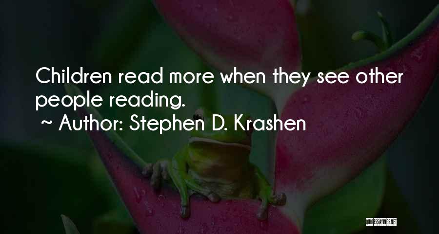 Stephen D. Krashen Quotes: Children Read More When They See Other People Reading.