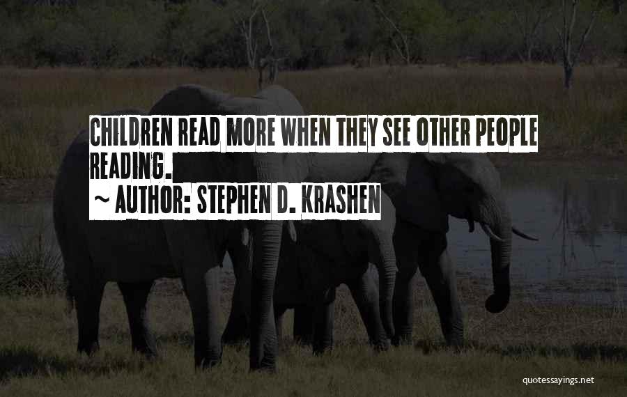 Stephen D. Krashen Quotes: Children Read More When They See Other People Reading.