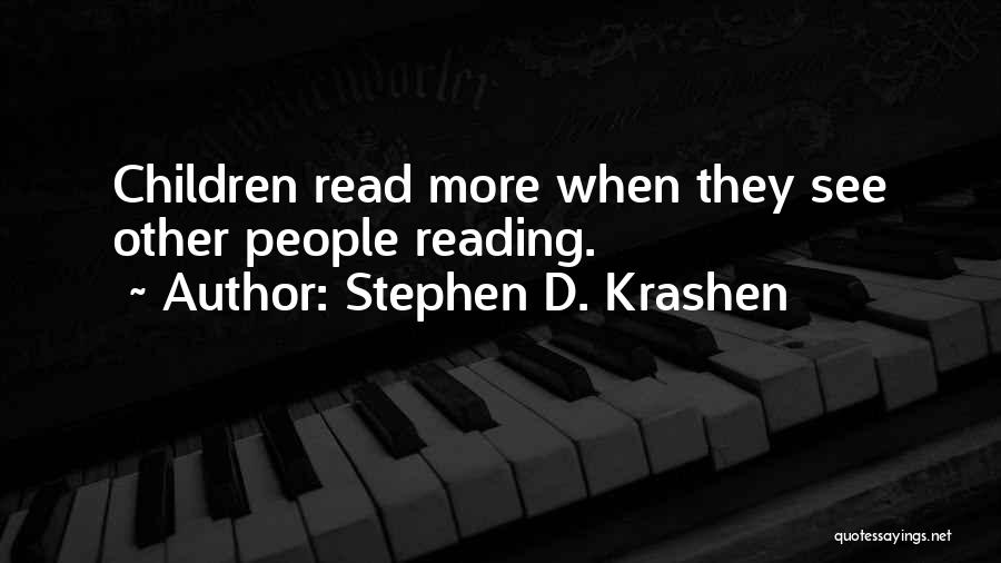 Stephen D. Krashen Quotes: Children Read More When They See Other People Reading.