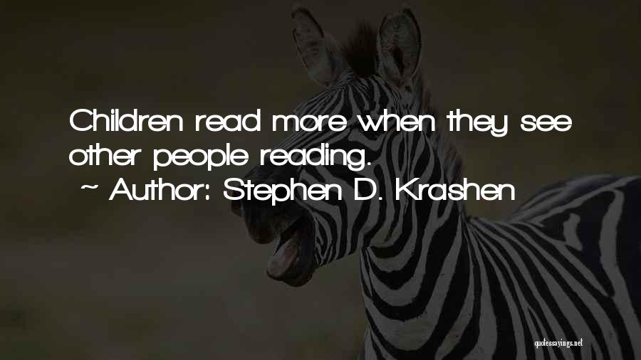 Stephen D. Krashen Quotes: Children Read More When They See Other People Reading.