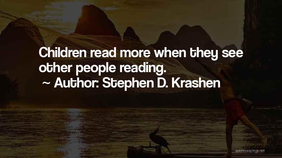 Stephen D. Krashen Quotes: Children Read More When They See Other People Reading.