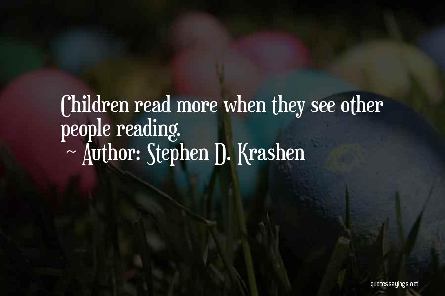 Stephen D. Krashen Quotes: Children Read More When They See Other People Reading.