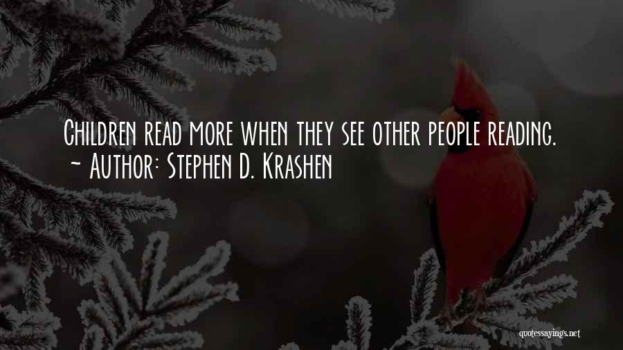 Stephen D. Krashen Quotes: Children Read More When They See Other People Reading.