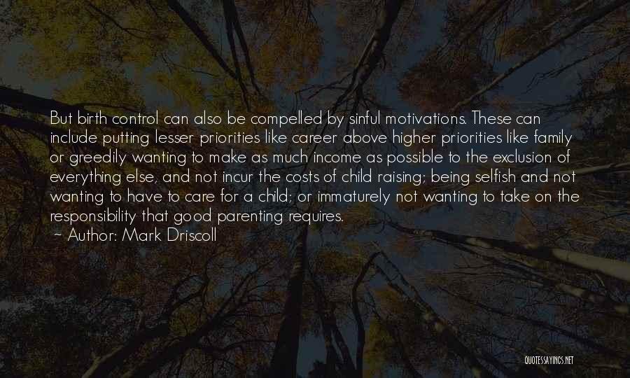 Mark Driscoll Quotes: But Birth Control Can Also Be Compelled By Sinful Motivations. These Can Include Putting Lesser Priorities Like Career Above Higher