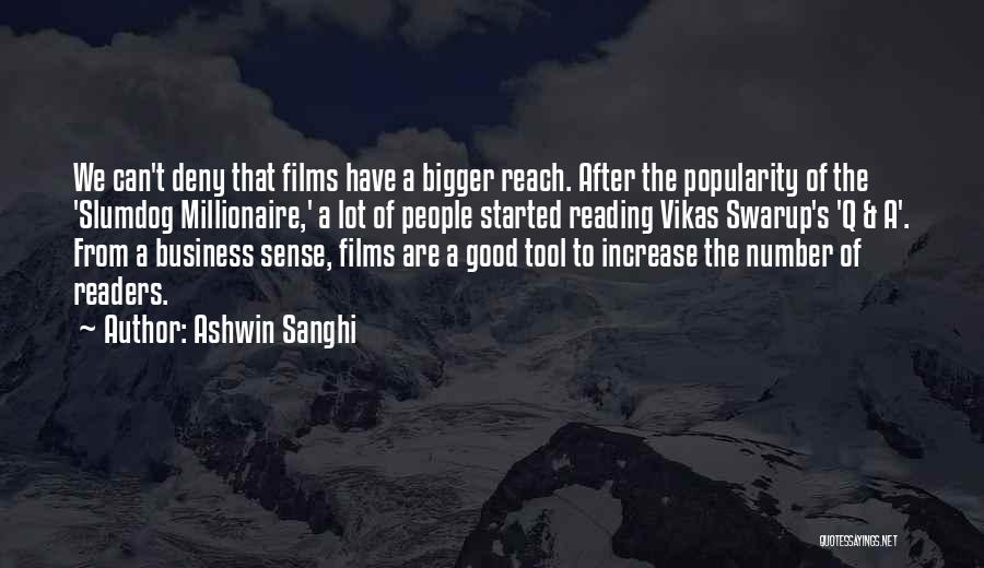 Ashwin Sanghi Quotes: We Can't Deny That Films Have A Bigger Reach. After The Popularity Of The 'slumdog Millionaire,' A Lot Of People