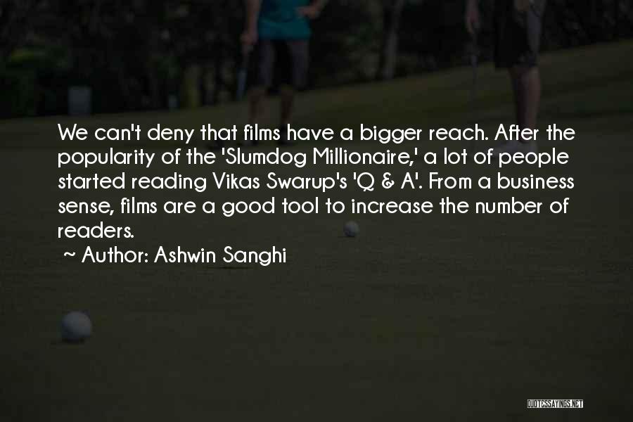 Ashwin Sanghi Quotes: We Can't Deny That Films Have A Bigger Reach. After The Popularity Of The 'slumdog Millionaire,' A Lot Of People