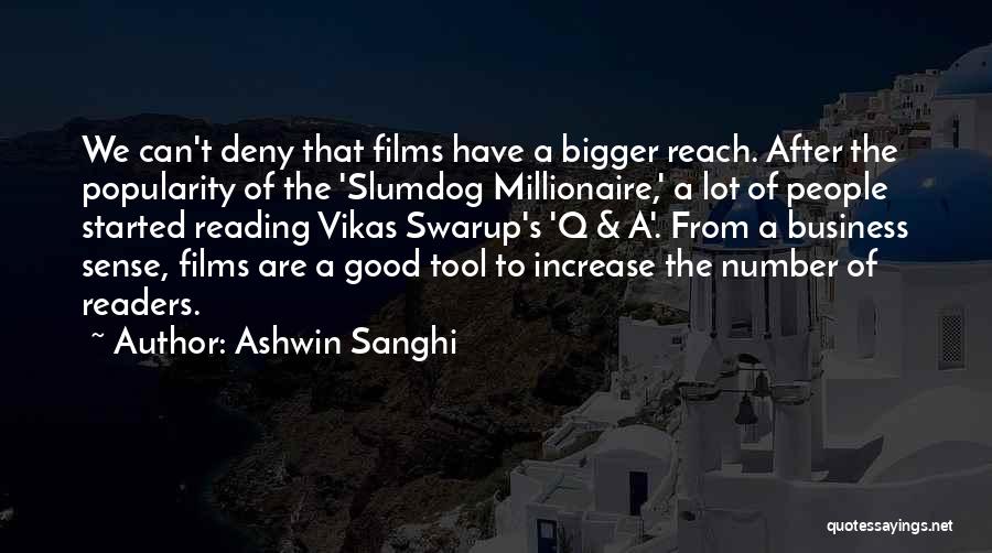 Ashwin Sanghi Quotes: We Can't Deny That Films Have A Bigger Reach. After The Popularity Of The 'slumdog Millionaire,' A Lot Of People