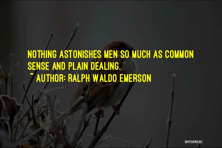 Ralph Waldo Emerson Quotes: Nothing Astonishes Men So Much As Common Sense And Plain Dealing.