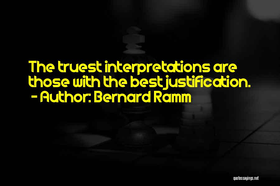 Bernard Ramm Quotes: The Truest Interpretations Are Those With The Best Justification.